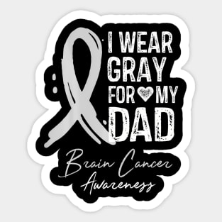 I Wear Gray For My Dad Brain Cancer Awareness Sticker